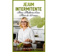 Jejum Intermitente para Mulheres com Mais de 50 Anos: Como perder peso e Queimar gordura após a menopausa com um Método Científico do Metabolismo em 5 ... "Intermittent Fasting" (Portuguese Version)