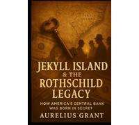 Jekyll Island & the Rothchild Legacy: How America’s Central Bank Was Born In Secret (Weird Finance, Economic Mysteries & Documentaries)
