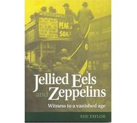 Jellied Eels and Zeppelins: Witness to a Vanished Age