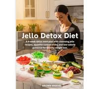 Jello Detox Diet: A 4-week detox meal plan with cleansing jello recipes, appetite control tricks, and low-calorie guidance for healthy weight loss.