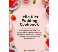 Jello Diet Pudding Cookbook: Deliciously Simple Sugar-Free Desserts with Creative, Guilt-Free Recipes for Weight Loss, Diabetic-Friendly Treats, and Everyday Healthy Living