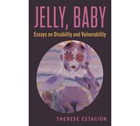 Jelly, Baby: Essays on Disability and Vulnerability