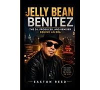 JELLY BEAN BENITEZ: The DJ, Producer, and Remixer Behind an Era