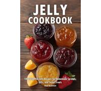 Jelly Cookbook: 100 Delightful Jelly Recipes for Homemade Spreads, Gifts, and Sweet Treats