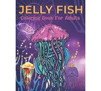 Jelly Fish Coloring Book For Adults: An Jelly fish Coloring Book with Fun Easy , Amusement, Stress Relieving & much more For Adults, Men, Girls, Boys & Teens