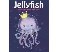 Jelly Fish Coloring Book For Kids: An Jelly Fish Coloring Book with Fun Easy , Amusement, Stress Relieving & much more For , Men, Girls, Boys ,Toddler & Kids