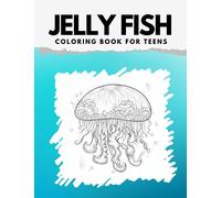 Jelly fish Coloring Book For Teens: the big jellyfish coloring book , cool gift for ocean and jellyfish lovers