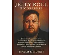 JELLY ROLL BIOGRAPHIE: Die wahre Geschichte eines Außenseiters, der zum musikalischen Einzelgänger wurde, der Dämonen bekämpfte, Widrigkeiten trotzte und es wagte, wieder zu träumen