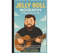 JELLY ROLL BIOGRAPHY: Explore how Jelly Roll’s perseverance turned his struggles into success, becoming a role model for aspiring musicians everywhere. (Biography For Kids)