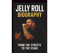 JELLY ROLL BIOGRAPHY: From the Streets to the Stage