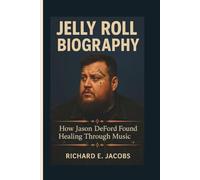 JELLY ROLL BIOGRAPHY: How Jason DeFord Found Healing Through Music