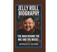JELLY ROLL BIOGRAPHY: The Man Behind the Mic and the Music