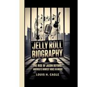 JELLY ROLL BIOGRAPHY: The Rise of Jason DeFord, America's Rawest Voice in Music