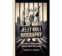 JELLY ROLL BIOGRAPHY: The Rise of Jason DeFord, America's Rawest Voice in Music