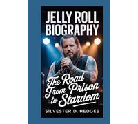 JELLY ROLL BIOGRAPHY: The Road from Prison to Stardom