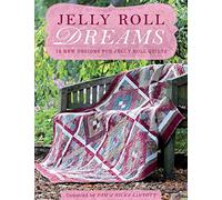 Jelly Roll Dreams: 12 New Designs For Jelly Roll Quilts: New Inspirations for Jelly Roll Quilts