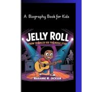 JELLY ROLL: From Troubled Kid to music star and A Biography Book for Kids