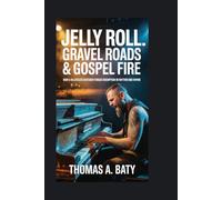 Jelly Roll: Gravel Roads & Gospel Fire: How a Relentless Outsider Forged Redemption in Rhythm and Rhyme