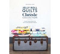 Jelly Roll Quilts: the Classic Collection : Create Classic Quilts Fast with 12 Jelly Roll Quilt Patterns