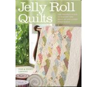 Jelly Roll Quilts : The Perfect Guide to Making the Most of the Latest Strip Rolls