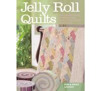 Jelly Roll Quilts - The Perfect Guide To Making The Most Of The Latest Strip Rolls