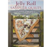 Jelly Roll Sampler Quilts: 10 Stunning Quilts to Make from 50 Patchwork Blocks