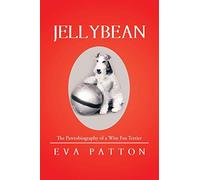 Jellybean: The Pawtobiography of a Wire Fox Terrier
