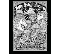 Jellyfish and Unicorns: Adult Coloring Book