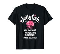 Jellyfish are Awesome Therefore I Am A Jellyfish T-Shirt