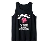 Jellyfish are Awesome Therefore I Am A Jellyfish Tank Top