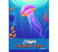 Jellyfish Coloring book For Adult: Jellyfish Coloring book For Creativity and Mindfulness With 40 Intricate Patterns