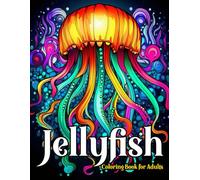 Jellyfish Coloring Book For Adults: Cool Adult Jellyfish Coloring Book