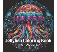Jellyfish Coloring Book for Adults: Jellyfish Mandala Designs for Relaxation, Stress Relief, and Mindful Ocean Coloring