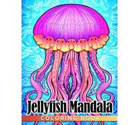 Jellyfish Mandala Coloring Book: Amazing Sea Creature Coloring Pages For Teens, Adults To Have Fun And Relax | An Ideal Gift For Animal Lovers