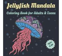 Jellyfish Mandala Coloring Book for Adults & Teens: Simple and Relaxing Jellyfish Mandala Designs to Color and Enjoy - Beautiful, Calming, and Inspiring Art for Adults & Teens