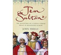 Jem Sultan – The Adventures of a Captive Turkish Prince in Renaissance Europe