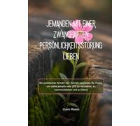 JEMANDEN MIT EINER ZWANGHAFTEN PERSÖNLICHKEITSSTÖRUNG LIEBEN: Ein praktischer Schritt-für-Schritt-Leitfaden für Paare, um Liebe jenseits von ZPS zu verstehen, zu kommunizieren und zu leben