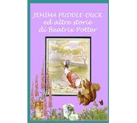 Jemima Puddle-Duck ed altre storie: Con illustrazioni originali: 2 (Le 24 storie di Beatrix Potter)