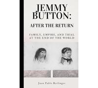 Jemmy Button: After the Return: Family, Empire, and Trial at the End of the World