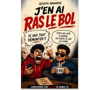 J'en ai ras le bol: Confessions d'un râleur de bonne foi