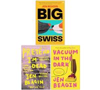 Jen Beagin Collection 3 Books Set (Big Swiss, Pretend I'm Dead & Vacuum in the Dark)