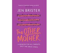 Jen Brister - Other Mother a memoir for ALL parents not the smug on - O245z