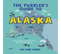 Jen Funk Weber The Puzzler's Guide to Alaska : Games, Jokes, Fun Facts Trivia Jen Funk Weber Multicolor