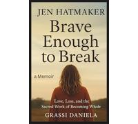 Jen Hatmaker: Brave Enough to Break: Love, Loss, and the Sacred Work of Becoming Whole
