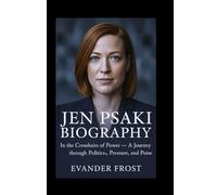 JEN PSAKI BIOGRAPHY: In the Crosshairs of Power - A Journey Through Politics, Pressure, and Poise