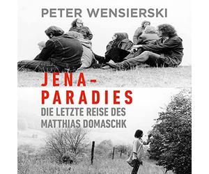 Jena-Paradies: Die letzte Reise des Matthias Domaschk