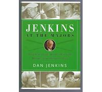 Jenkins at the Majors: Sixty Years of the World's Best Golf Writing From Hogan to Tiger