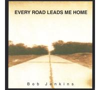 Jenkins, Bob - Every Road Leads Me Home