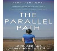 Jenn Ashworth The Parallel Path : Love, Grit & Walking the North Hardback Book Jenn Ashworth Multicolor