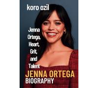 JENNA ORTEGA BIOGRAPHY: Jenna Ortega, Heart, Grit, and Talent
